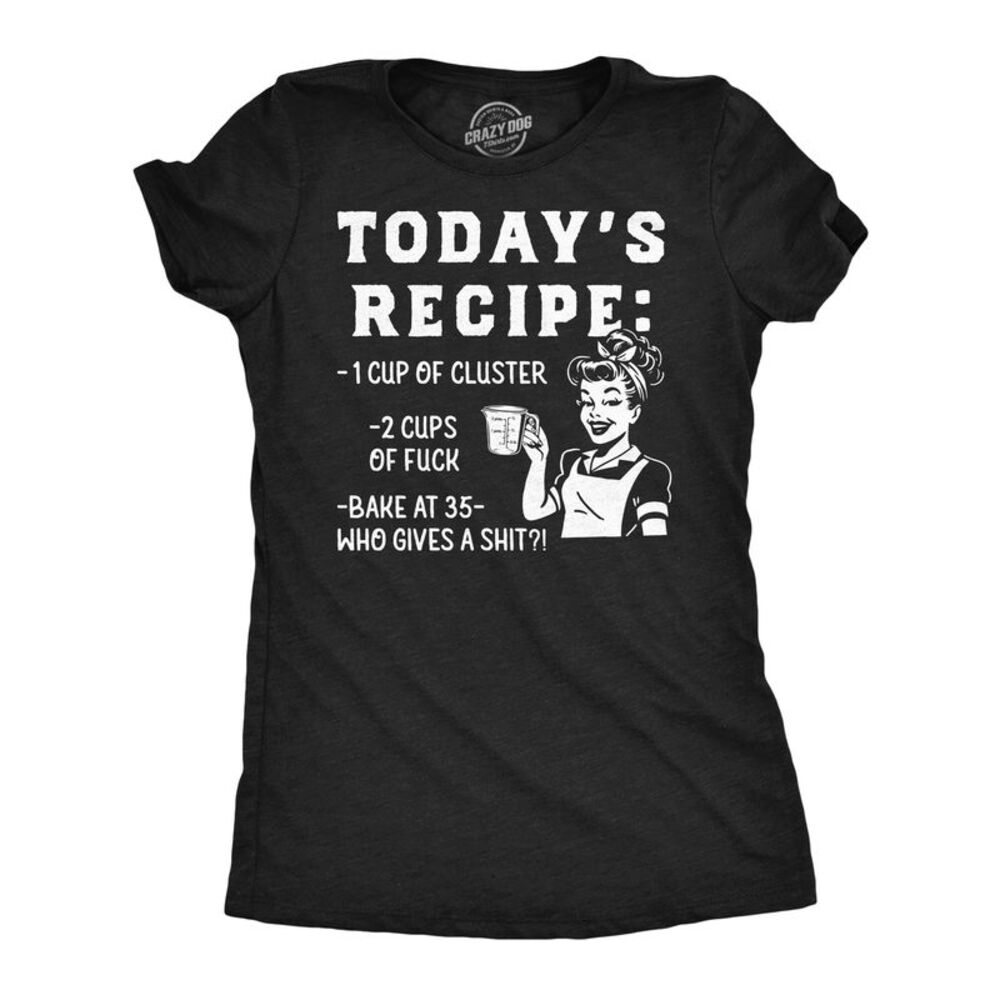 Womens Funny T Shirts Todays Recipe Cluster  Sarcastic Cooking Tee For